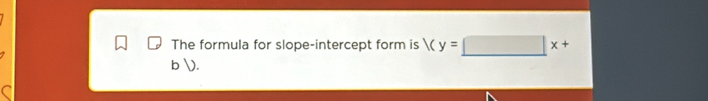 The formula for slope-intercept form is
D.