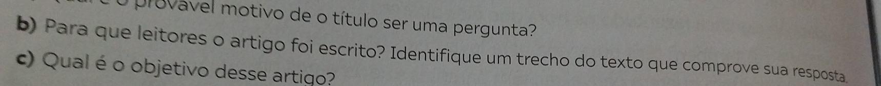 provavel motivo de o título ser uma pergunta? 
b) Para que leitores o artigo foi escrito? Identifique um trecho do texto que comprove sua resposta. 
c) Qual é o objetivo desse artiqo?