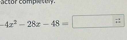 actor completely.
-4x^2-28x-48=□