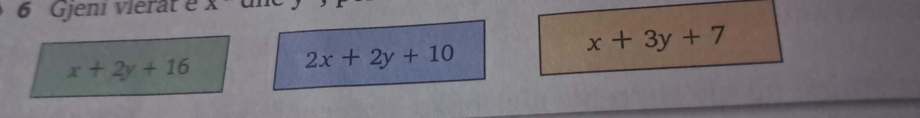 Gjeni vierat é
x+2y+16
2x+2y+10
x+3y+7