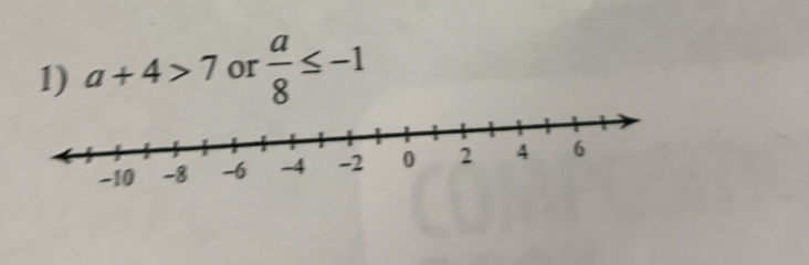 a+4>7 or  a/8 ≤ -1