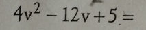 4v^2-12v+5=