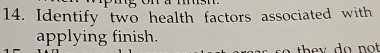 Identify two health factors associated with 
applying finish.