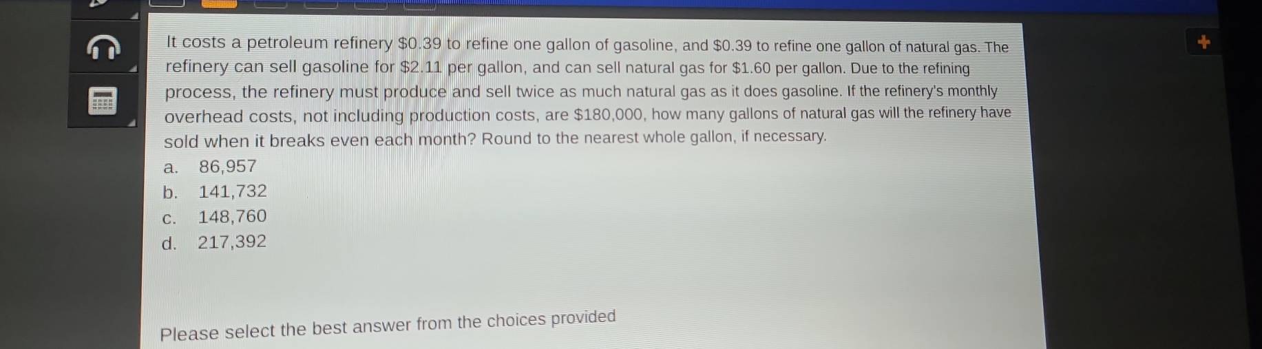 Solved: It costs a petroleum refinery $0.39 to refine one gallon of ...