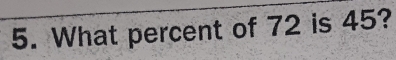 What percent of 72 is 45?