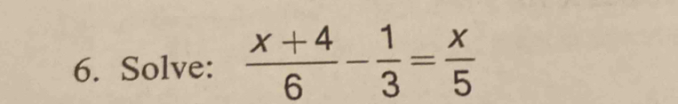 Solve:  (x+4)/6 - 1/3 = x/5 