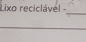 Lixo reciclável - 
_