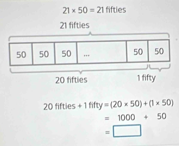 21* 50=21 fifties
20fifties+1fifty=(20* 50)+(1* 50)
=1000+50
=□