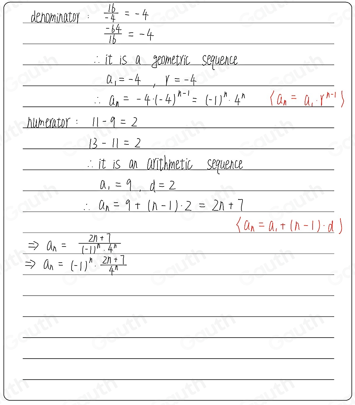 denominator:  16/-4 =-4
 (-64)/16 =-4
: it is a geometric sequence
a_1=-4, r=-4
∴ a_n=-4· (-4)^n-1=(-1)^n· 4^n  a_n=a_1· r^(n-1)
numerator : 11-9=2
13-11=2
:it is an arithmetic sequence
a_1=9, d=2
∴ a_n=9+(n-1)· 2=2n+7
 a_n=a_1+(n-1)· d
a_n=frac 2n+7(-1)^n· 4^n
^circ  a_n=(-1)^n·  (2n+7)/4^n 