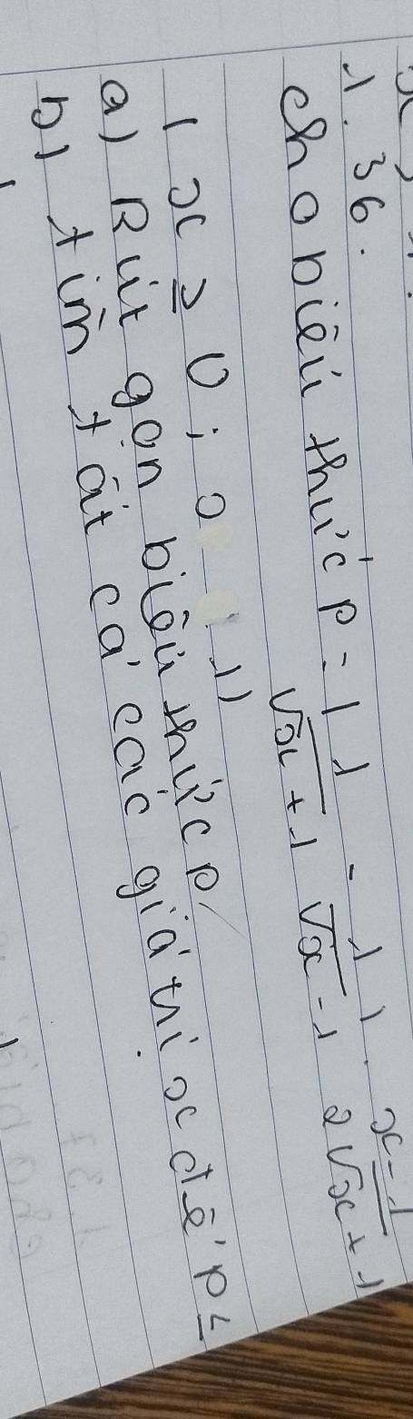 chobièi thu'c
p= |lambda |/sqrt(x+1) - lambda /sqrt(x)-1 ·  (x-1)/2sqrt(x)+1 
|x≥slant 0;2_ 11
a) Ruit gon biòù súc p
b) tim +at cacac giàniocde p≤