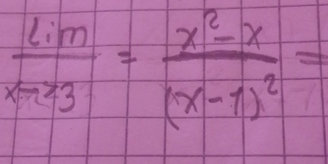  lim /xto 3 =frac x^2-x(x-1)^2=