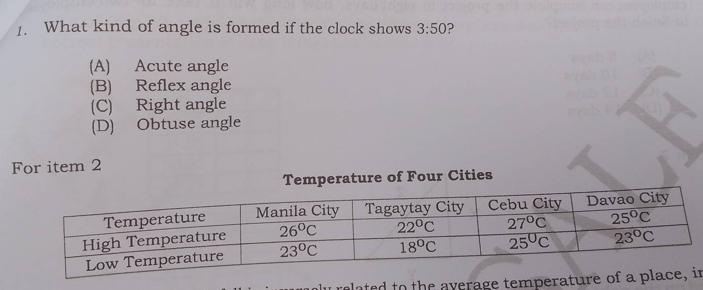 What kind of angle is formed if the clock shows 3:50 ?
(A) Acute angle
(B) Reflex angle
(C) Right angle
(D) Obtuse angle
For item 2
Temperature of Four Cities
u related to the average temperature of an