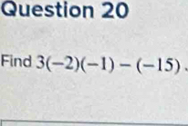 Find 3(-2)(-1)-(-15).