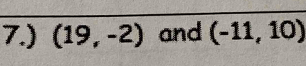 7.) (19,-2) and (-11,10)