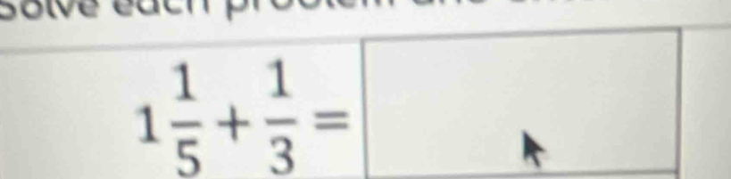 Solve édc
1 1/5 + 1/3 =□