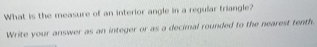 What is the measure of an interior angle in a regular triangle? 
Write your answer as an integer or as a decimal rounded to the nearest tenth.