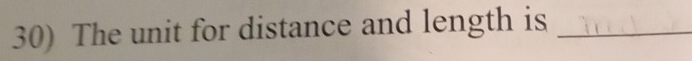 The unit for distance and length is_