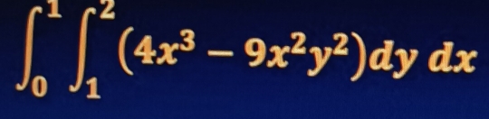 ∈t _0^(1∈t _1^2(4x^3)-9x^2y^2)dydx