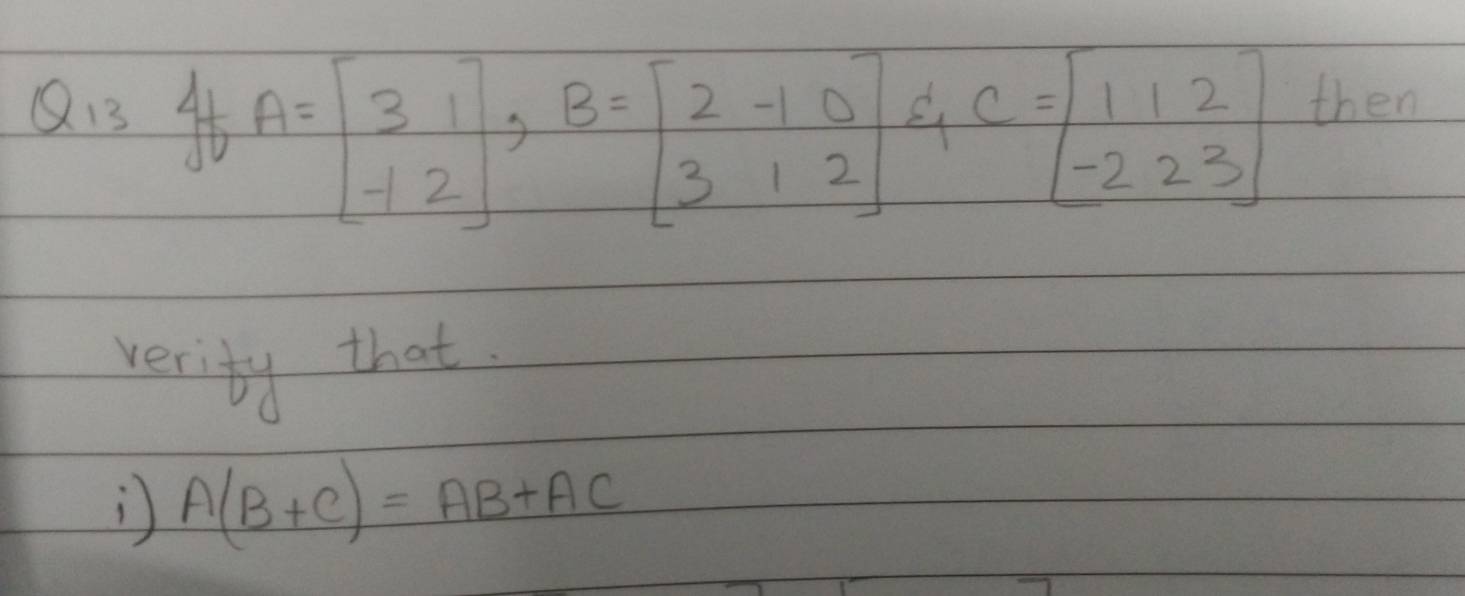 verity that
) A(B+C)=AB+AC