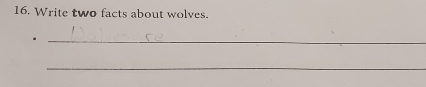 Write two facts about wolves. 
. 
_ 
_