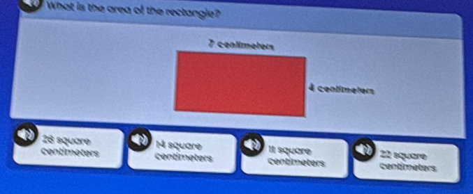 What is the area of the rectangle?
7 conlimeters
4 contimetors
28 square 14 square Il square 22 square
centimeters centimeters centimeters centimeters