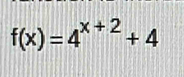 f(x)=4^(x+2)+4