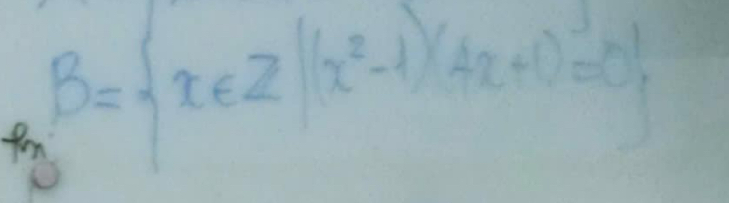 B= x∈ Z|(x^2-1)(4x+1)=0
for