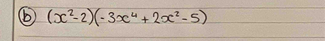 ( (x^2-2)(-3x^4+2x^2-5)