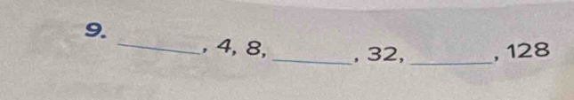 4, 8,_ , 32, _, 128