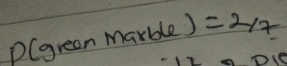 P(greon marble ) =2/7