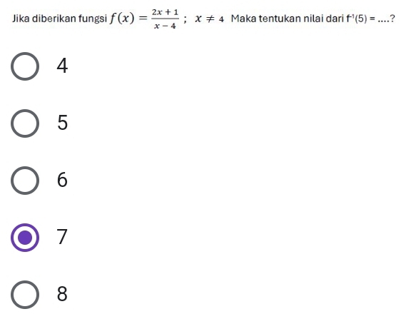 Jika diberikan fungsi f(x)= (2x+1)/x-4 ; x!= 4 Maka tentukan nilai dari f^(-1)(5)=... _ ?
4
5
6
7
8