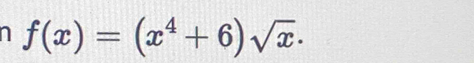 1 f(x)=(x^4+6)sqrt(x)·