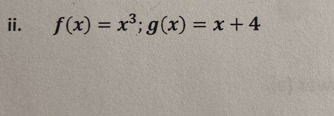 f(x)=x^3; g(x)=x+4