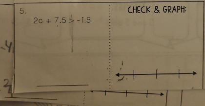 CHECK & GRAPH:
2c+7.5>-1.5
_ 
_