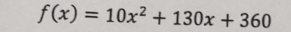 f(x)=10x^2+130x+360