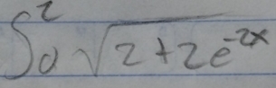 ∈t _0^(2sqrt(2+2e^-2x))