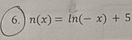 n(x)=ln (-x)+5