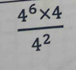  (4^6* 4)/4^2 