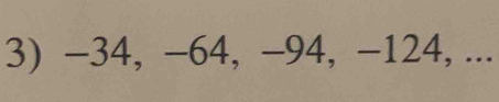 -34, −64, -94, −124, ...