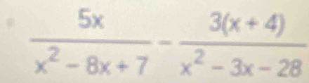  5x/x^2-8x+7 - (3(x+4))/x^2-3x-28 