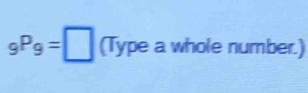 _9P_9=□ (Typea whole number.)