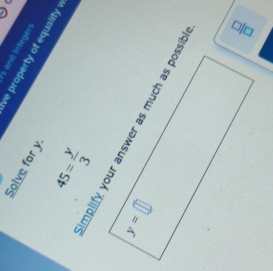rs and Integer
Solve for y
ive property of equality
45= y/3 
 □ /□  