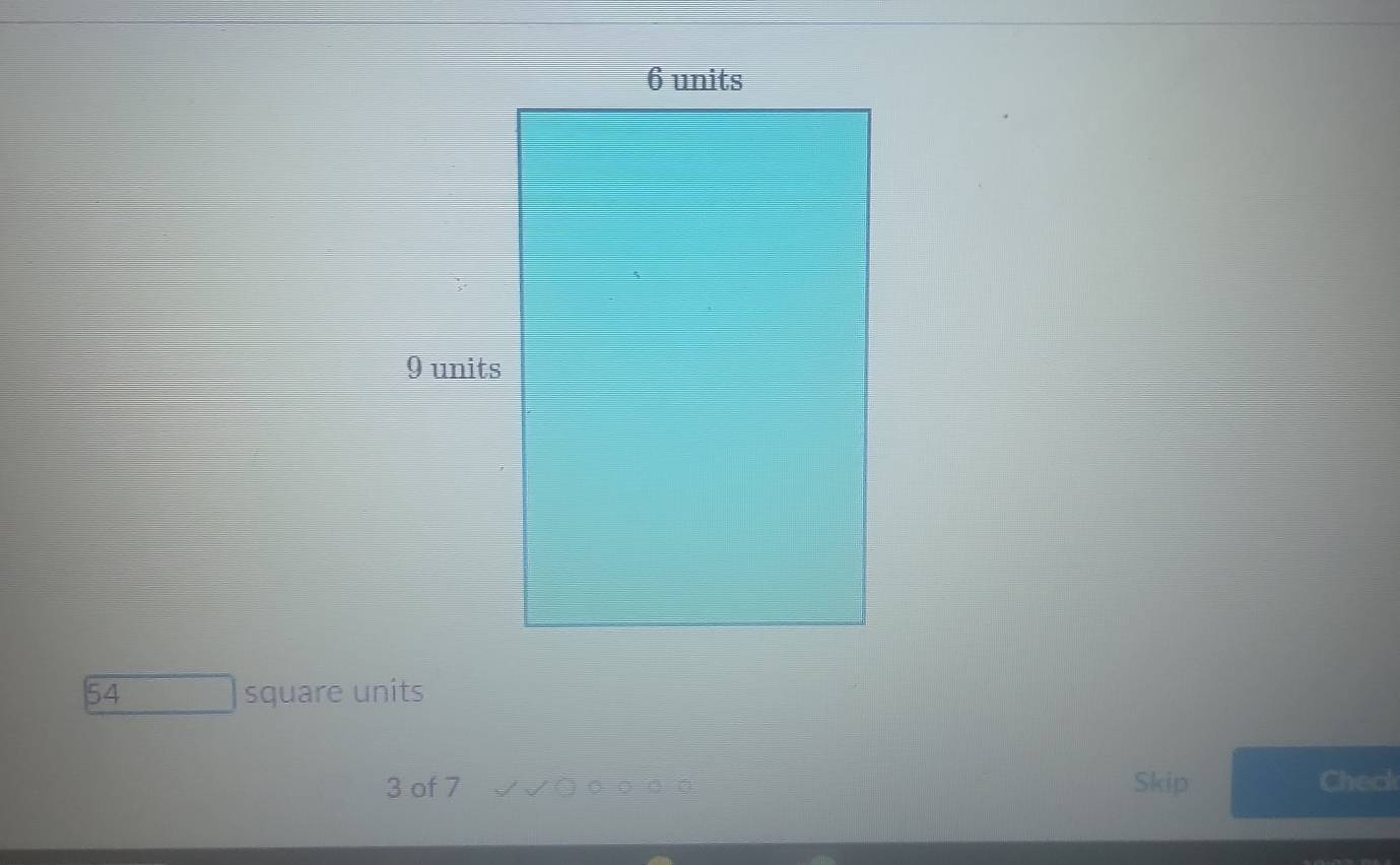 54 square units
3 of 7 √√○○○○○ Skip Chec