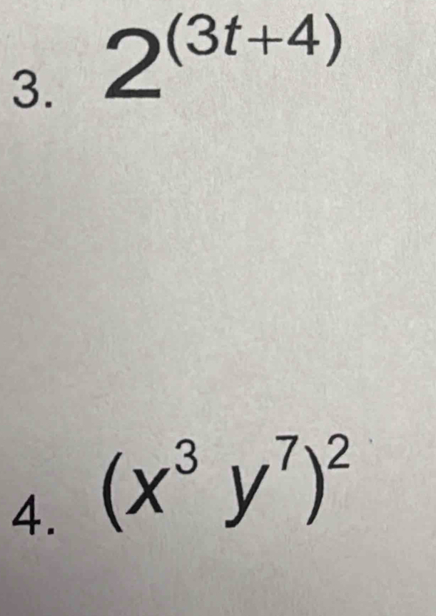 2^((3t+4))
4. (x^3y^7)^2