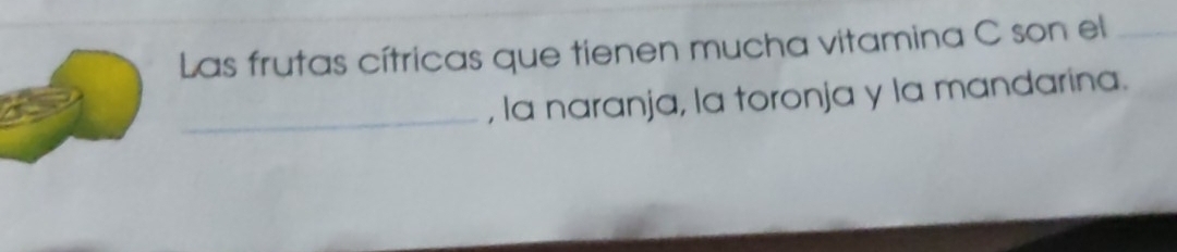 Las frutas cítricas que tienen mucha vitamina C son el_ 
_, la naranja, la toronja y la mandarina.