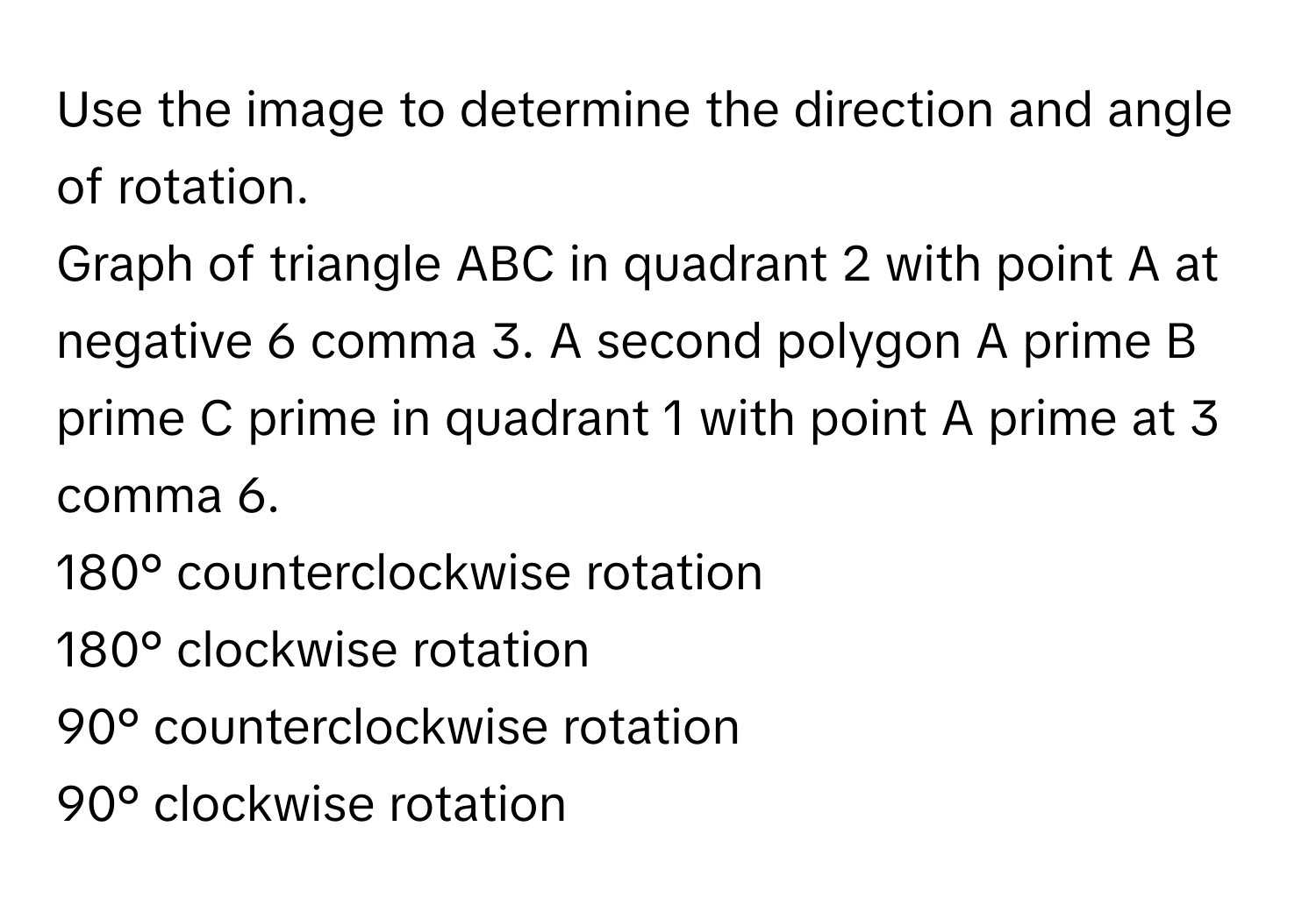 Solved: Use the image to determine the direction and angle of rotation ...