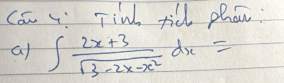 Can : Tin till phan: 
a ∈t  (2x+3)/sqrt(3-2x-x^2) dx=