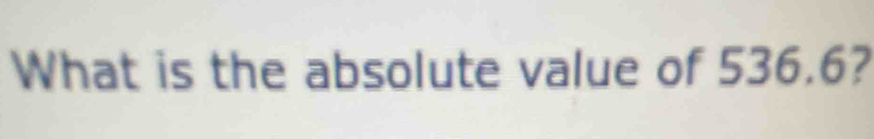 What is the absolute value of 536.6?