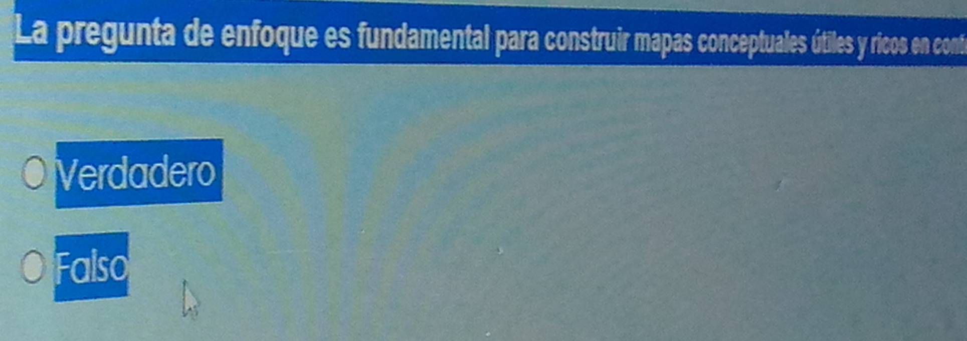 La pregunta de enfoque es fundamental para construir mapas conceptuales útiles y ricos en cont
Verdadero
Falso