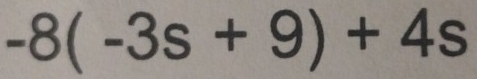 -8(-3s+9)+4s